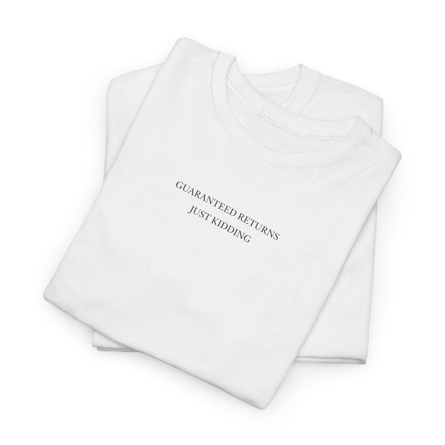 Guaranteed Returns, Just Kidding shirt