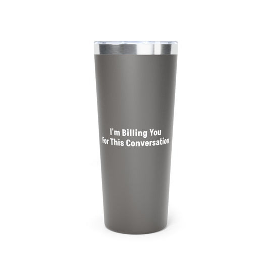 Grey I'm Billing You For This Conversation Tumbler
