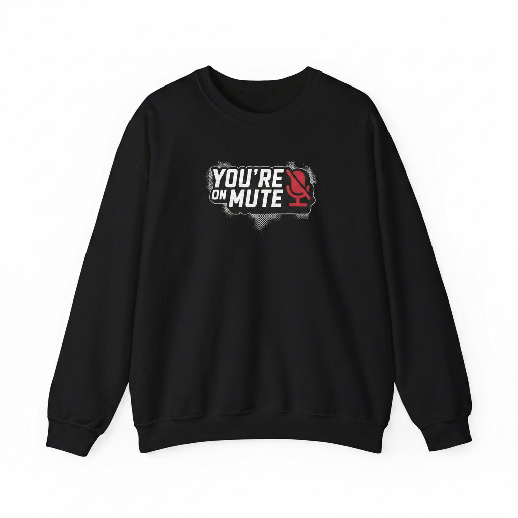 You're on mute sweatshirt