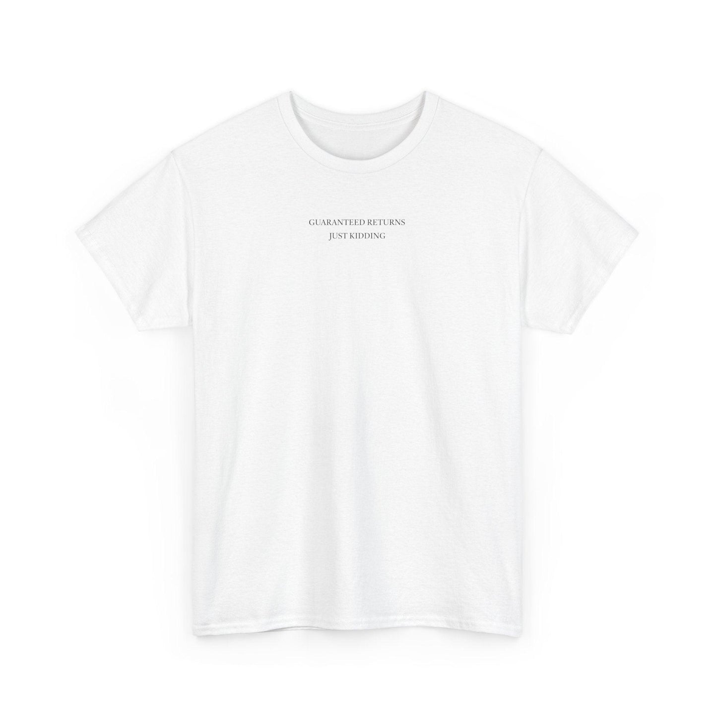 white Guaranteed Returns Just Kidding shirt
