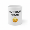 Act your wage mug