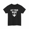 Act your wage shirt