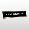 Ask Me About My Cat Desk Name Plate