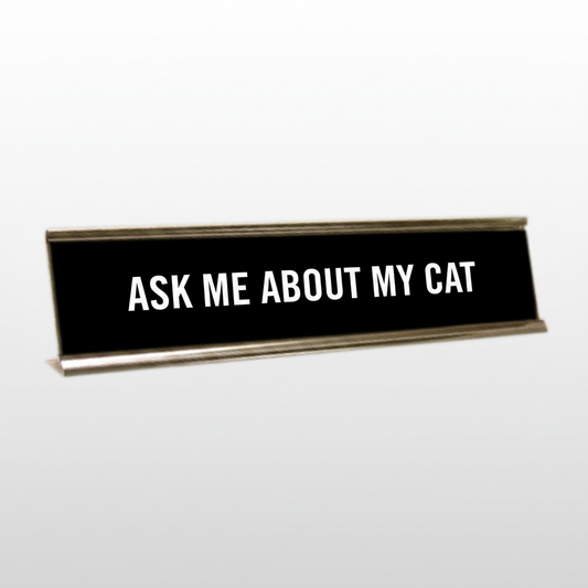 Ask Me About My Cat Desk Name Plate