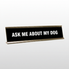 Ask Me About My Dog Desk Name Plate
