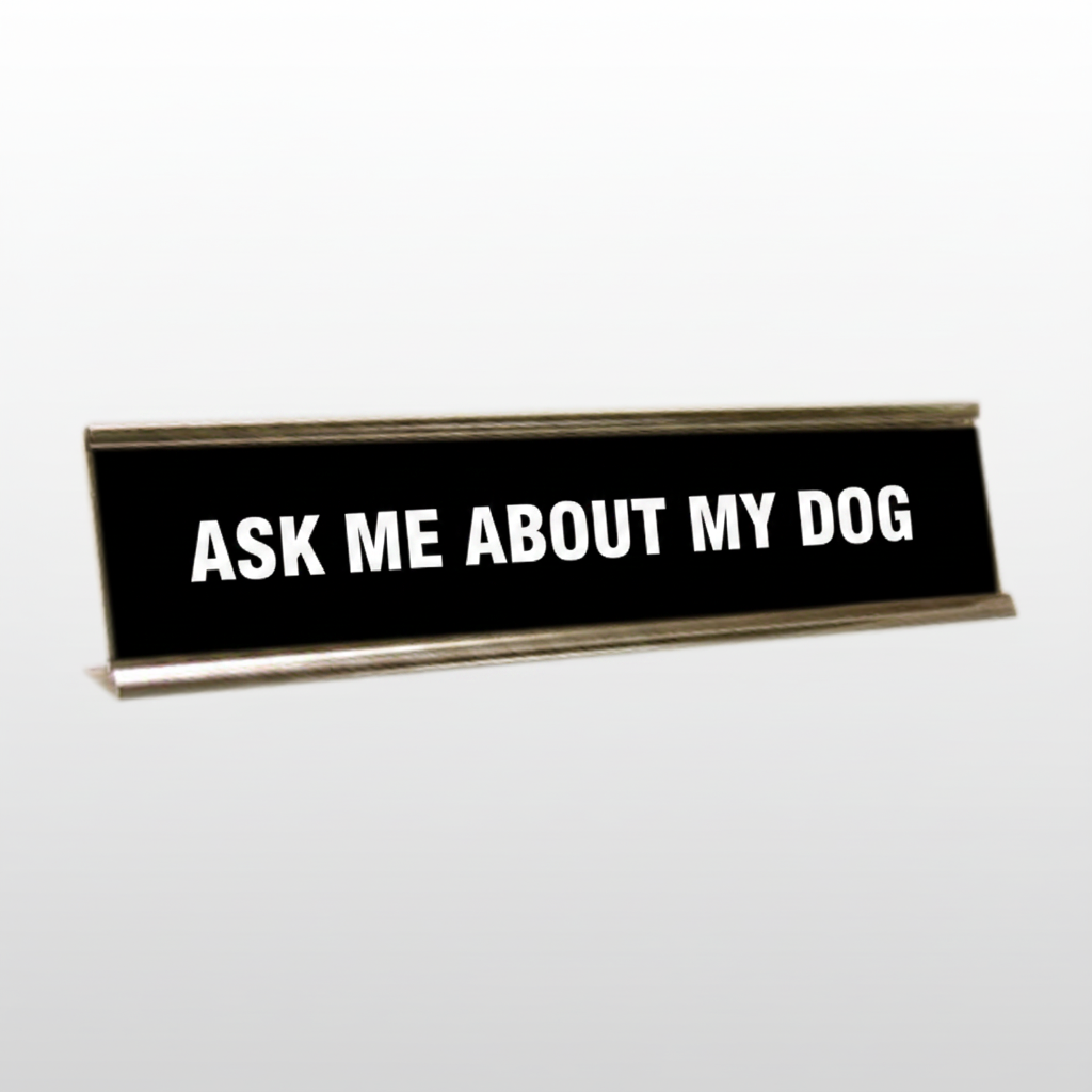 Ask Me About My Dog Desk Name Plate