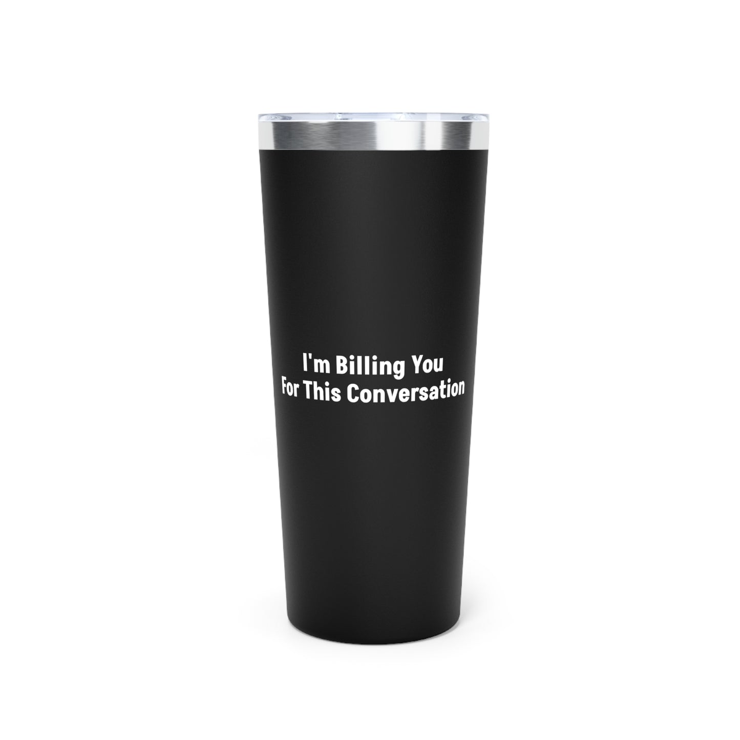 Black I'm Billing You For This Conversation Tumbler