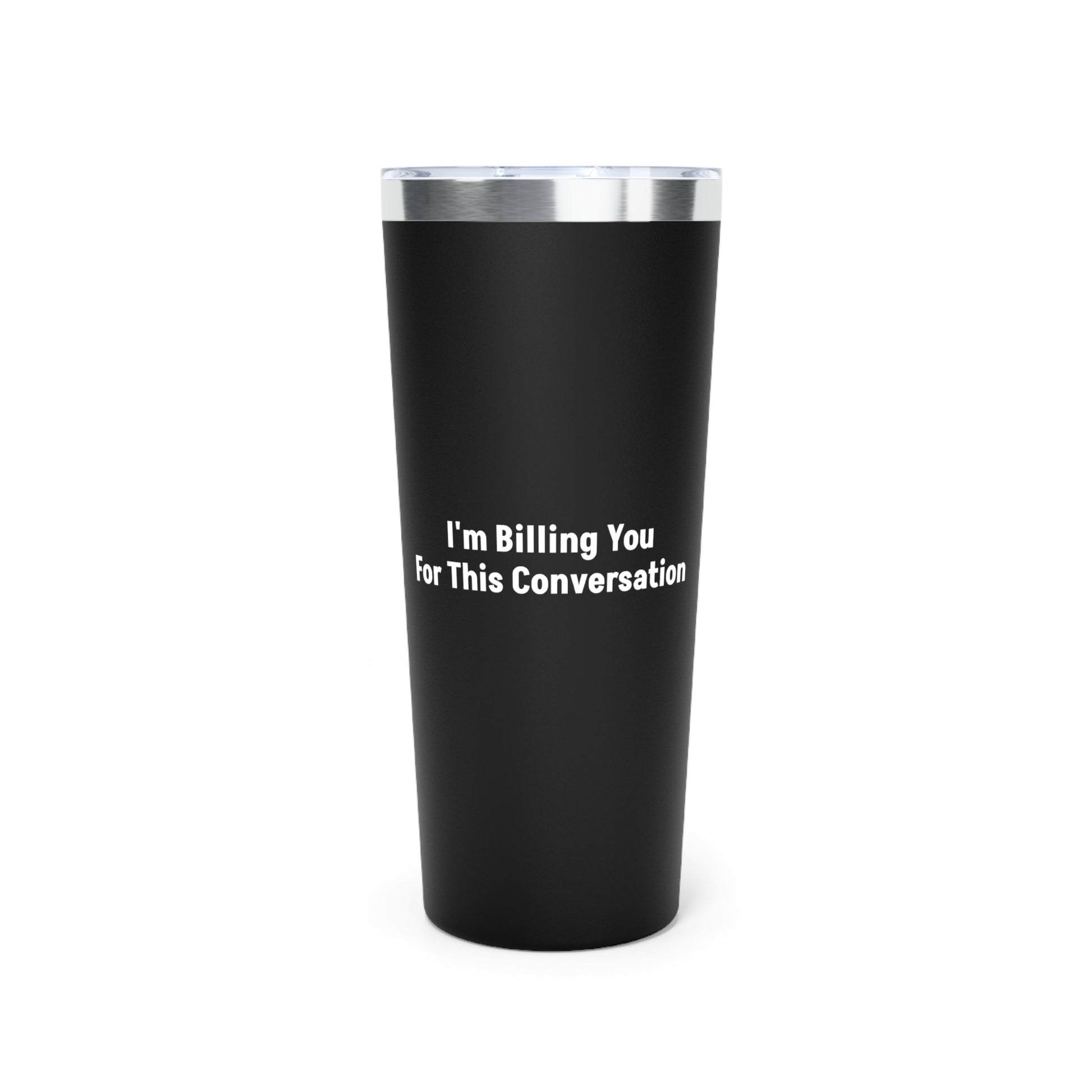 Black I'm Billing You For This Conversation Tumbler