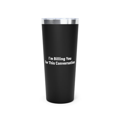 Black I'm Billing You For This Conversation Tumbler