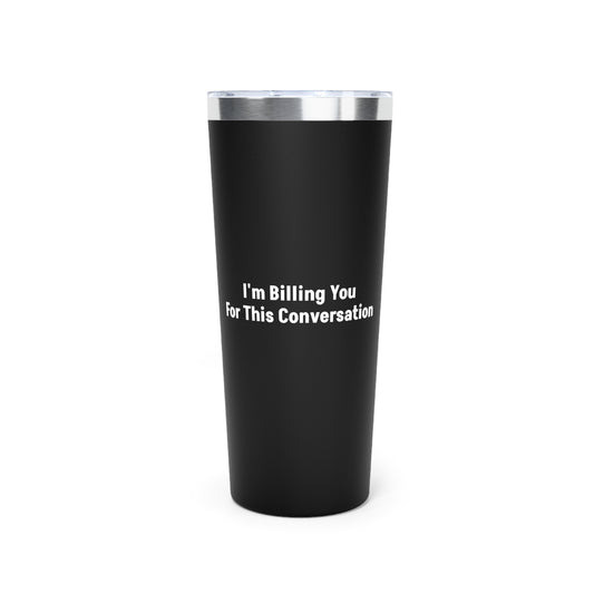 Black I'm Billing You For This Conversation Tumbler