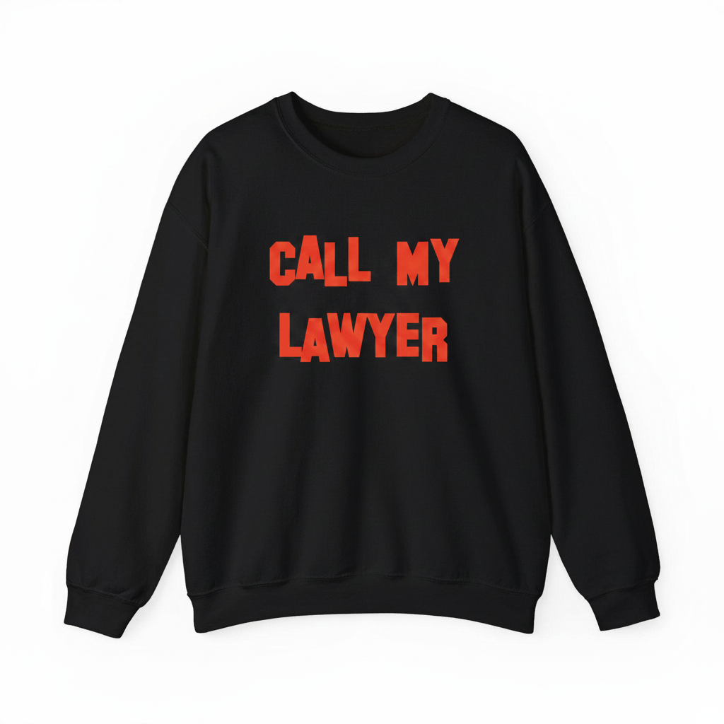 Call my lawyer sweatshirt
