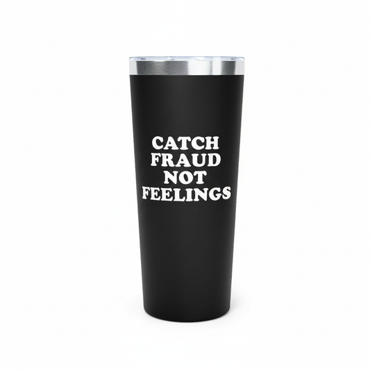 Catch Fraud Not Feelings Tumbler