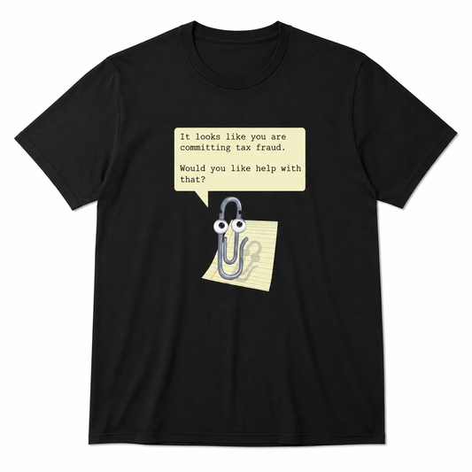 Clippy Committing Tax Fraud shirt