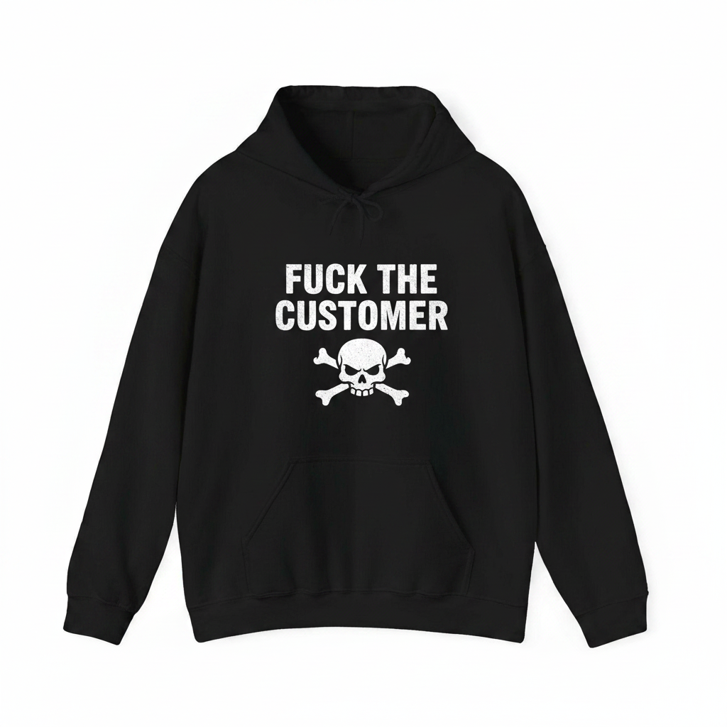Fuck the customer hoodie