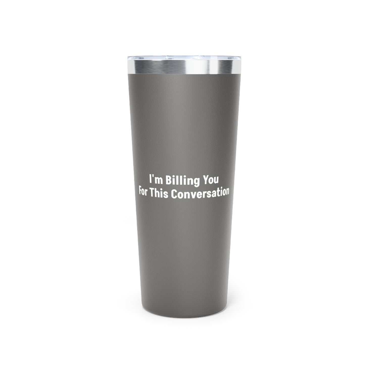 Grey I'm Billing You For This Conversation Tumbler
