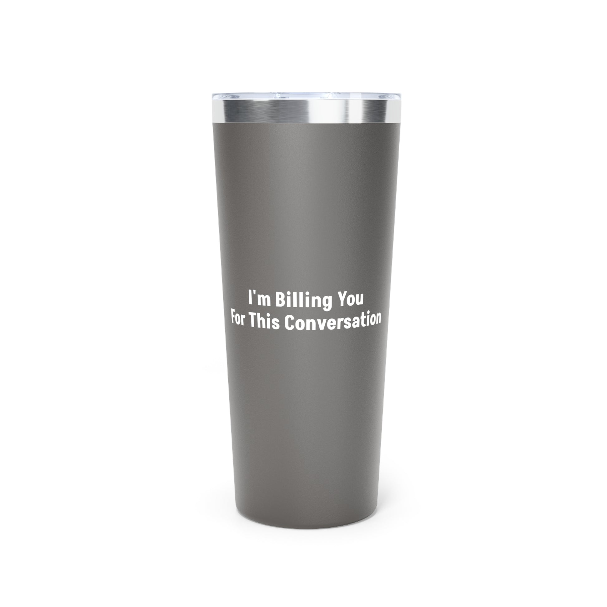 Grey I'm Billing You For This Conversation Tumbler