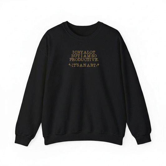 I Cry Alot But I Am So Productive sweatshirt