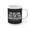 I'm billing you for this conversation mug