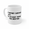 If Britney survived 2007, you can make it through this meeting Mug