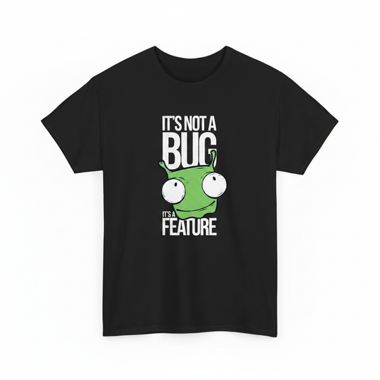 It's a feature not a bug shirt