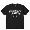 Kim is my lawyer shirt
