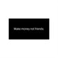 Black Make Money Not Friends Bumper Sticker