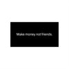 Black Make Money Not Friends Bumper Sticker