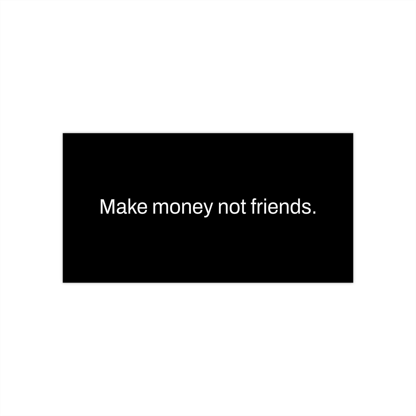 Black Make Money Not Friends Bumper Sticker