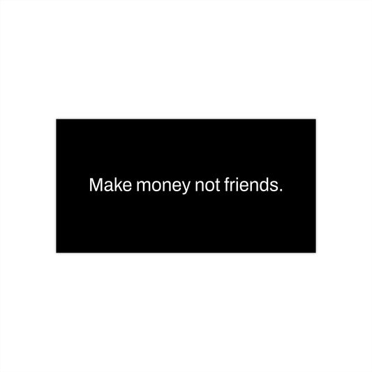 Black Make Money Not Friends Bumper Sticker