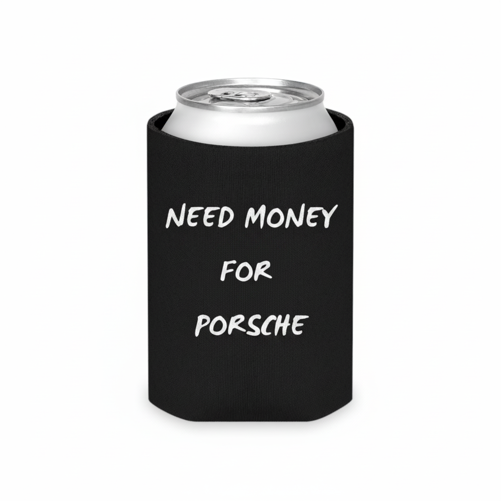 Need Money for Porsche koozie