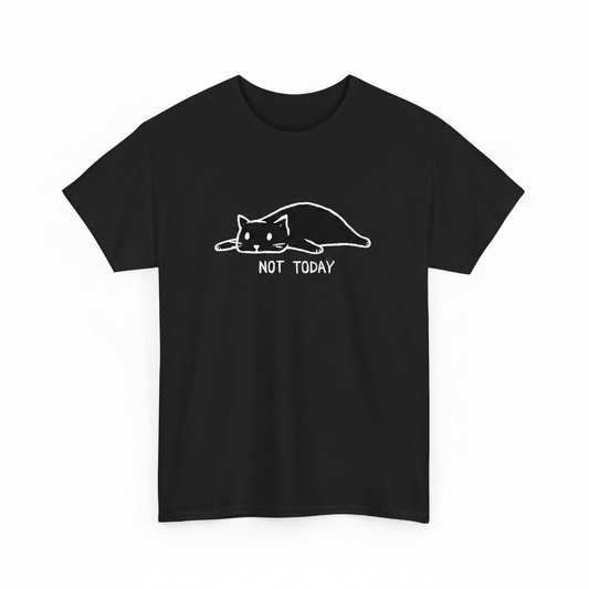 Not today shirt
