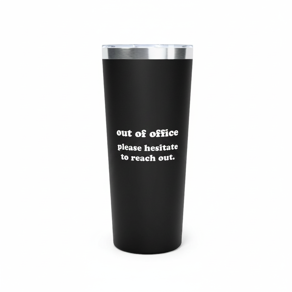 Out Of Office Please Hesitate To Reach Out Tumbler