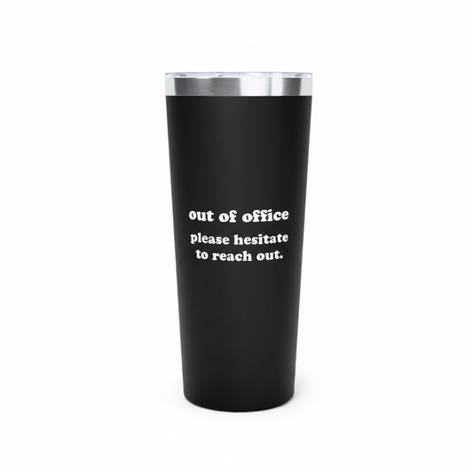 Out Of Office Please Hesitate To Reach Out Tumbler