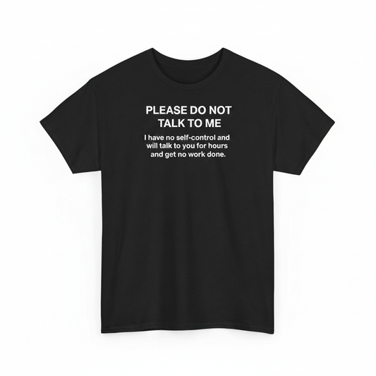 Please Don't Talk To Me shirt