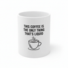 This Coffee is the Only Thing That’s Liquid mug