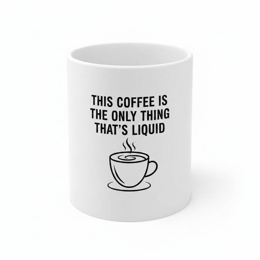 This Coffee is the Only Thing That’s Liquid mug