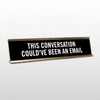This Conversatoin Could've Been An Email Desk Name Plate