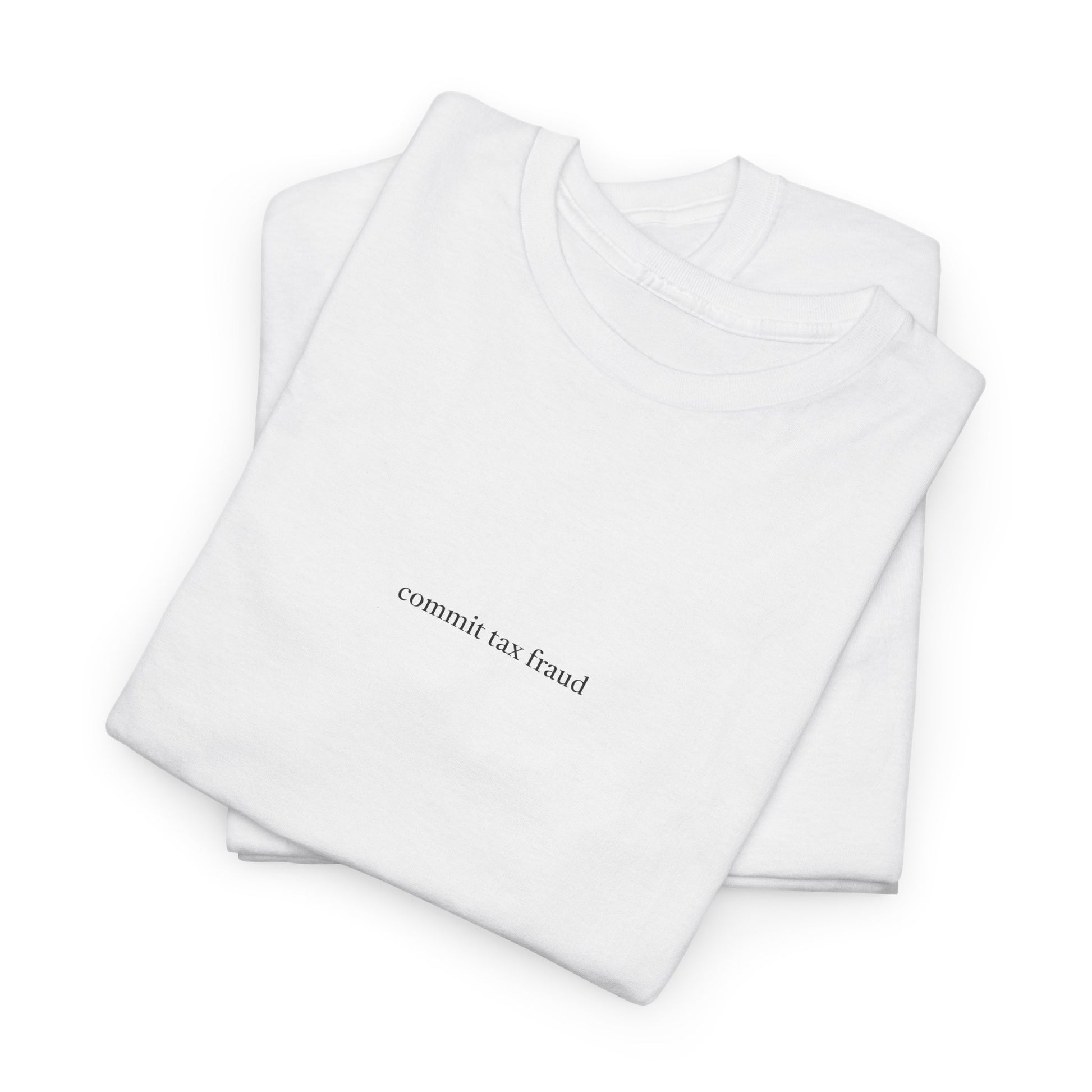 White Commit Tax Fraud t shirt