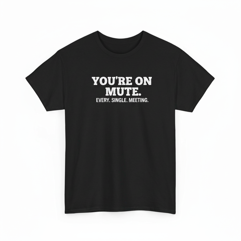 You're on mute shirt