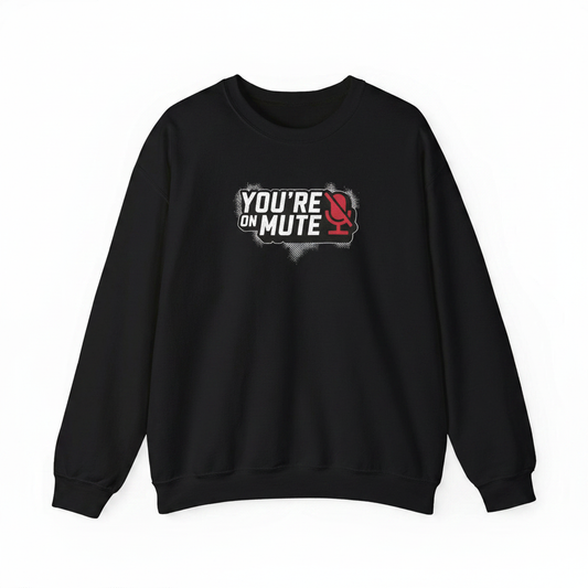 You're on mute sweatshirt