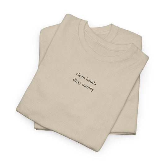 beige clean hands dirty money shirt