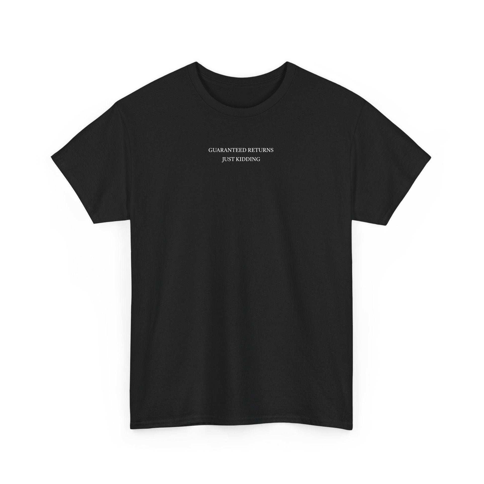 black Guaranteed Returns Just Kidding shirt