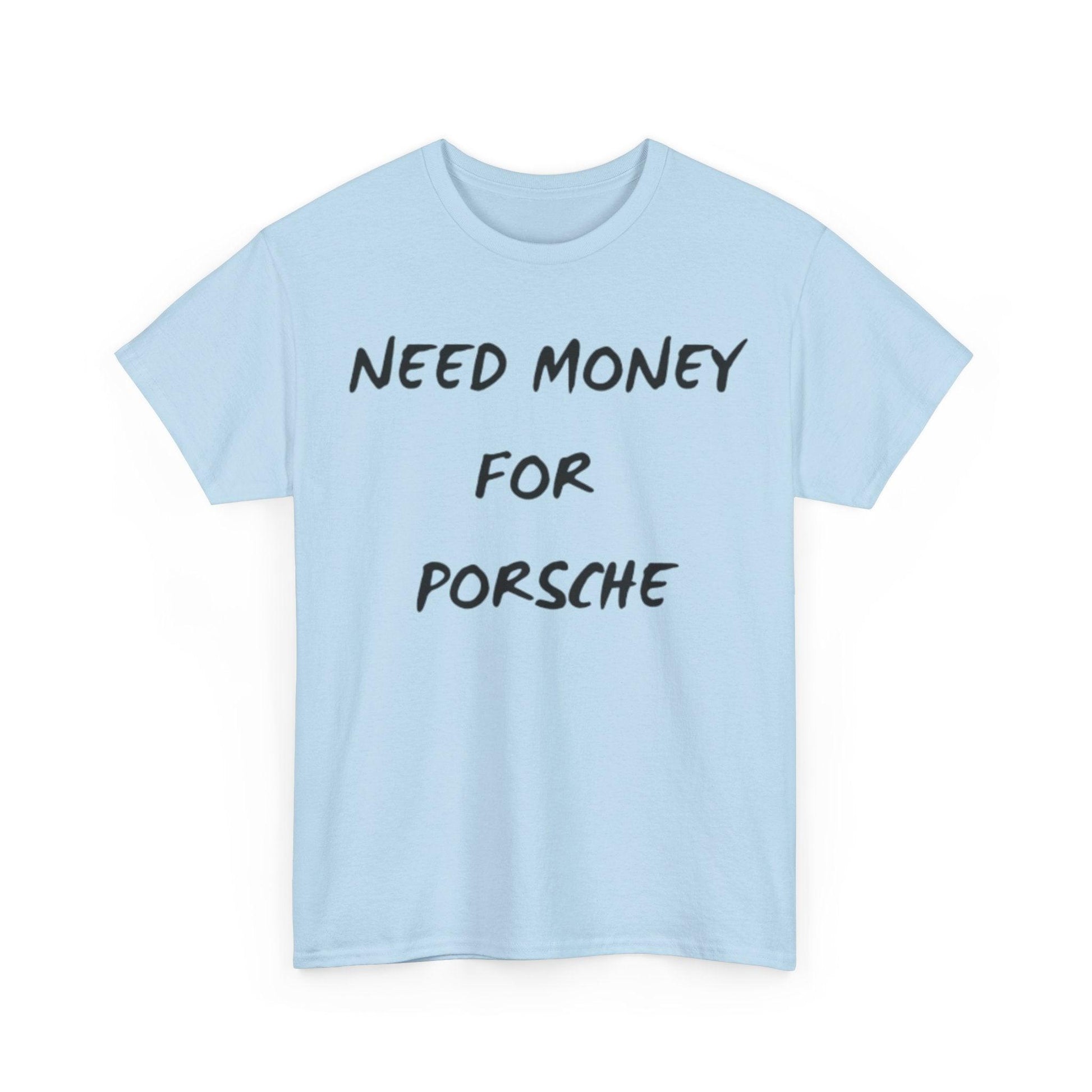 blue Need Money for Porsche shirt
