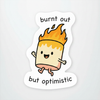 burnt out but optimistic sticker