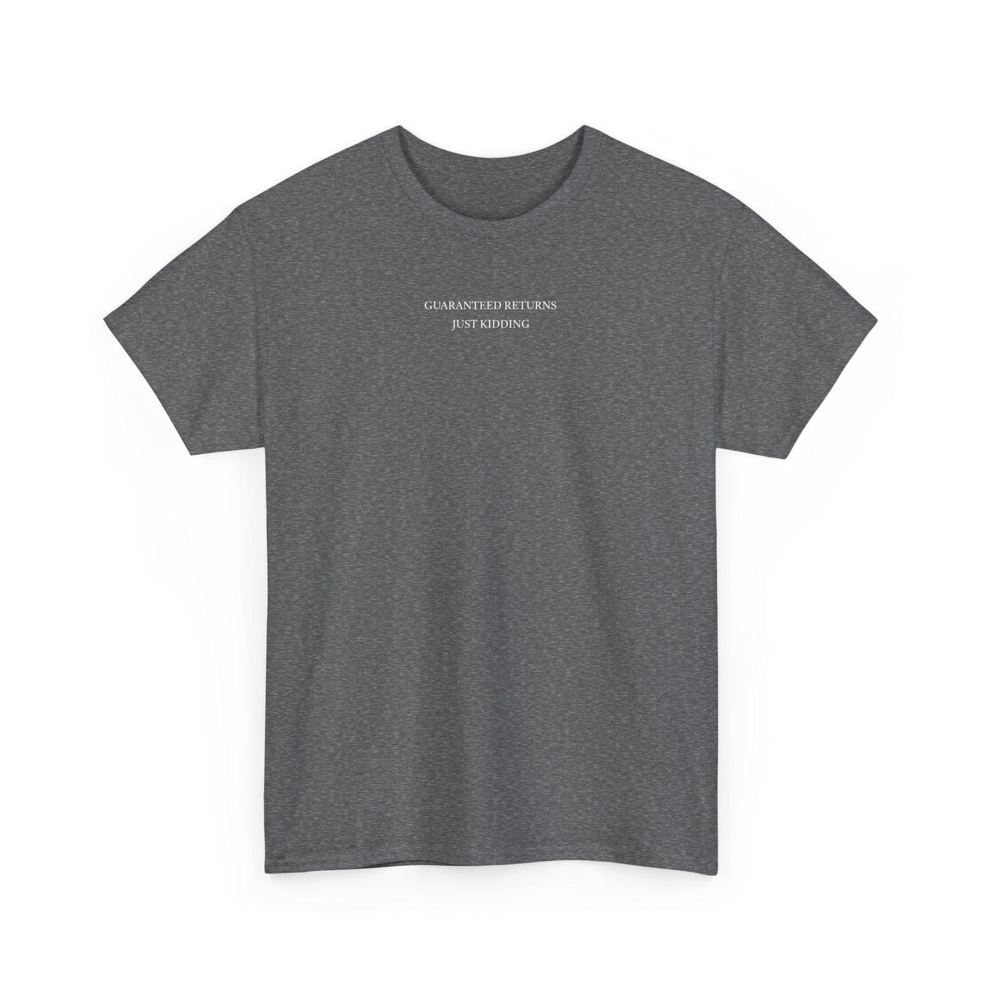 grey Guaranteed Returns Just Kidding shirt