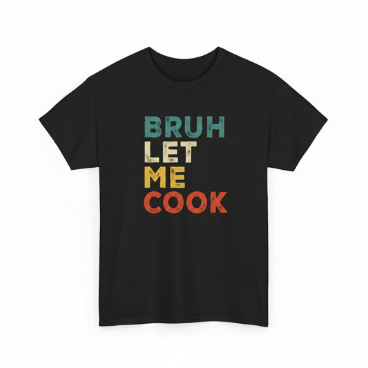 Let Me Cook (Bruh) Shirt