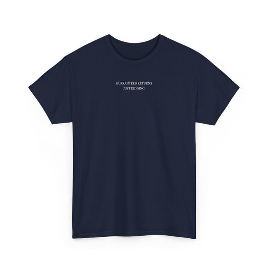 navy Guaranteed Returns Just Kidding shirt