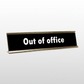 Out Of Office Sign Desk Plate