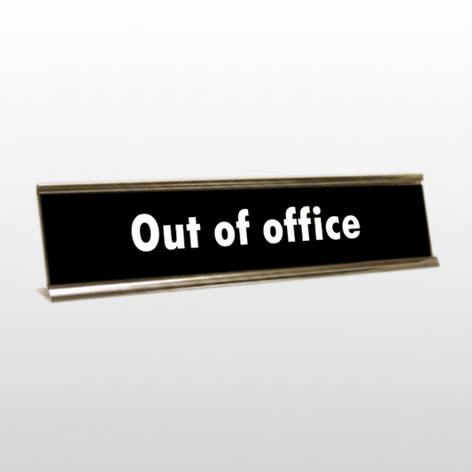 Out Of Office Sign Desk Plate