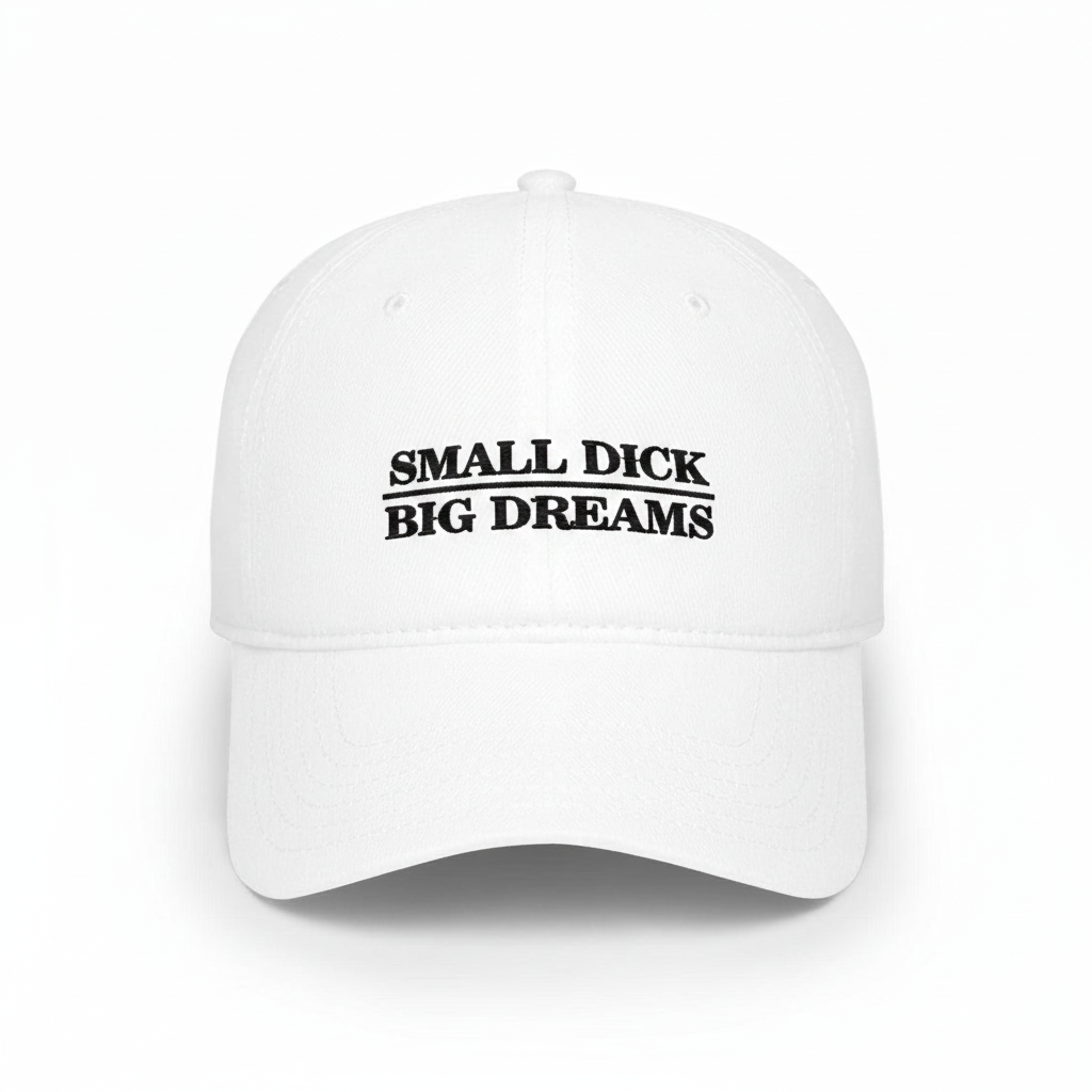 Small Dick Big Dreams Hat